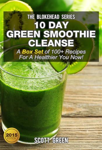 10 Day Green Smoothie Cleanse : A Box Set of 100+ Recipes For A Healthier You Now! PDF