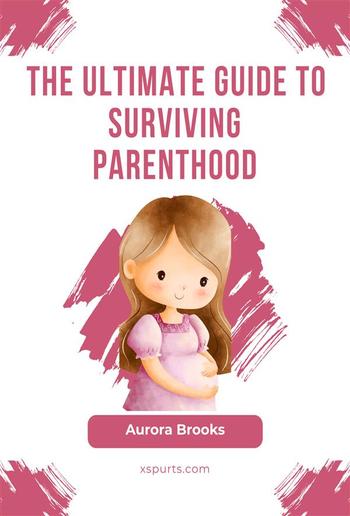 The Ultimate Guide to Surviving Parenthood PDF