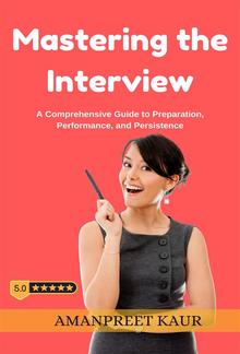 Mastering the Interview: A Comprehensive Guide to Preparation, Performance, and Persistence PDF