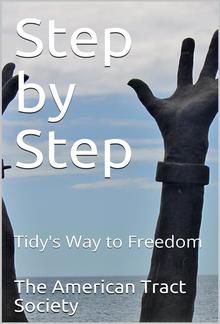 Step by Step; Or, Tidy's Way to Freedom PDF