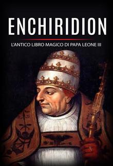 Enchiridion - l'antico libro magico di Papa Leone III PDF