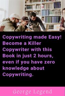 Copywriting made Easy! Become a Killer Copywriter with this Book in just 2 hours, even if you have zero knowledge about Copy-writing. PDF