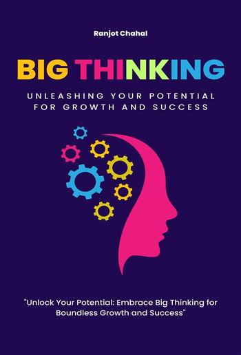 Big Thinking: Unleashing Your Potential for Growth and Success PDF