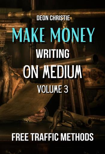 Make Money Writing On Medium Volume 3 PDF