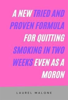 A New Tried and Proven Formula for Quitting Smoking in Two Weeks Even As a Moron PDF