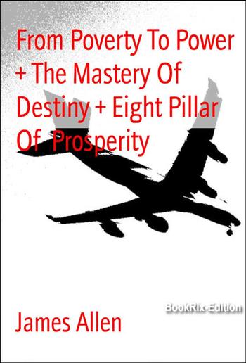 From Poverty To Power + The Mastery Of Destiny + Eight Pillar Of Prosperity PDF