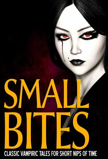 Small Bites: Classic Vampiric Tales for Short Nips of Time PDF