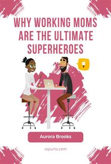 Why Working Moms are the Ultimate Superheroes PDF