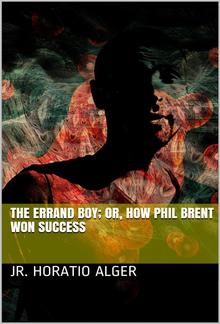 The Errand Boy; Or, How Phil Brent Won Success PDF