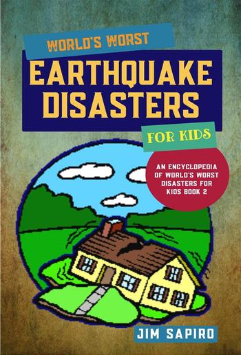 World’s Worst Earthquake Disasters for Kids (An Encyclopedia of World's Worst Disasters for Kids Book 2) PDF