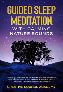 Guided Sleep Meditation With Calming Nature Sounds: Top 20 Quality Nature Sounds Music Ideal for Deep Sleep, Hypnosis and Relaxation. Achieve the Ultimate Tranquility and Focus for Stress Relief PDF