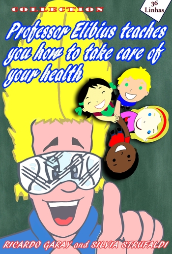 Collection Professor Elibius teaches you how to take care o your health PDF