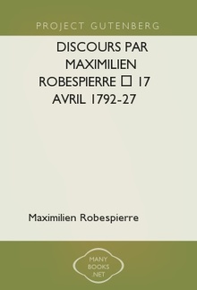 Discours par Maximilien Robespierre ó 17 Avril 1792-27 Juillet 1794 PDF