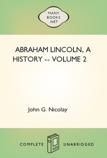 Abraham Lincoln, a History -- Volume 2 PDF