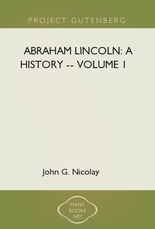 Abraham Lincoln: A History -- Volume 1 PDF