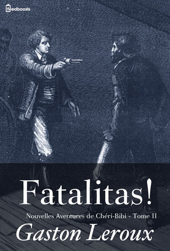 Fatalitas ! - Nouvelles Aventures de Chéri-Bibi - Tome II PDF