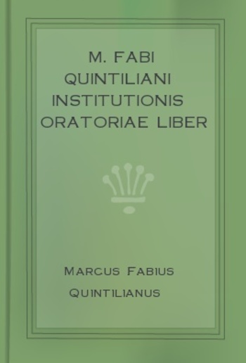 M. Fabi Quintiliani institutionis oratoriae liber decimus PDF