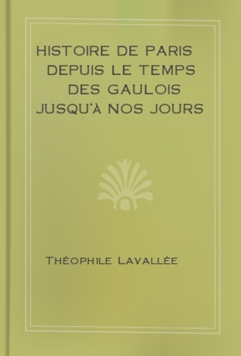 Histoire de Paris depuis le temps des Gaulois jusqu'à nos jours - I PDF