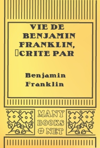 Vie de Benjamin Franklin, écrite par lui-même - Tome 2 PDF