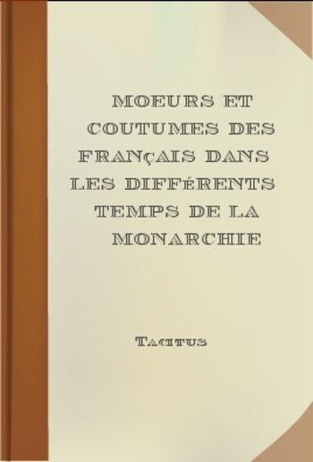 Moeurs et coutumes des Français dans les différents temps de la monarchie PDF