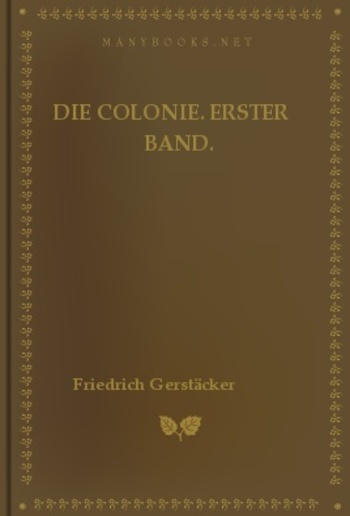 Die Colonie. Erster Band. PDF