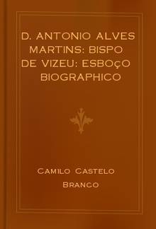 D. Antonio Alves Martins: bispo de Vizeu: esboço biographico PDF