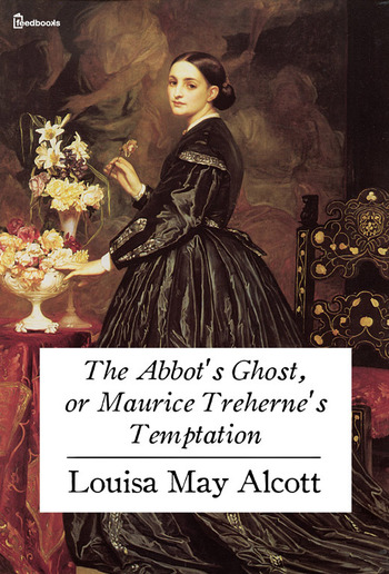 The Abbot's Ghost, or Maurice Treherne's Temptation PDF