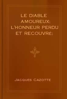 Le Diable amoureux; L'Honneur perdu et recouvré; Rachel ou la belle juive PDF