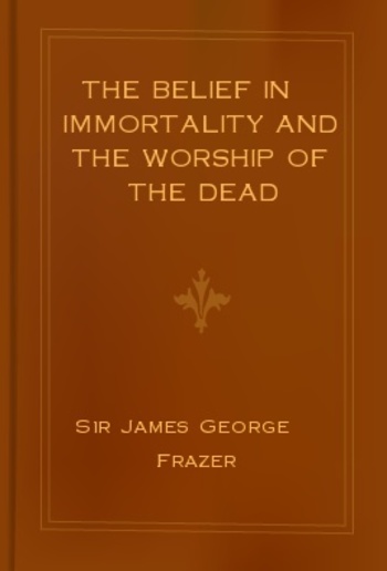 The Belief in Immortality and the Worship of the Dead PDF