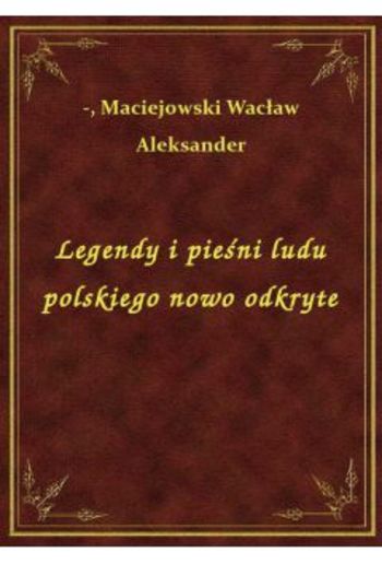 Legendy i pieśni ludu polskiego nowo odkryte PDF