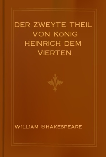 Der Zweyte Theil von König Heinrich dem Vierten PDF