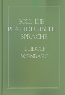 Soll die plattdeutsche Sprache gepflegt oder ausgerottet werden? - Gegen Ersteres und für Letzteres PDF