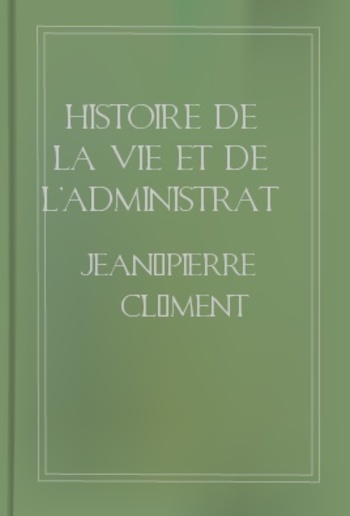 Histoire de la vie et de l'administration de Colbert PDF
