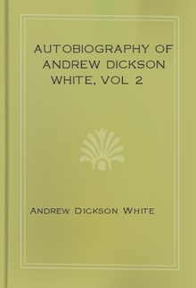 Autobiography of Andrew Dickson White, vol 2 PDF