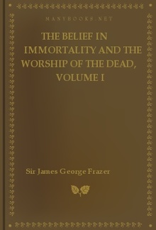 The Belief in Immortality and the Worship of the Dead, Volume I PDF