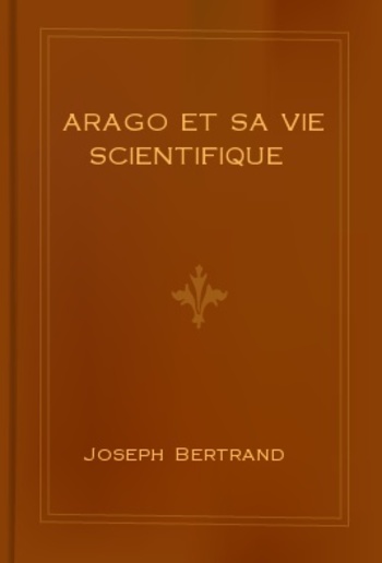 Arago et sa vie scientifique PDF