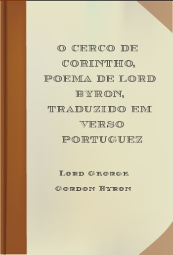 O Cerco de Corintho, poema de Lord Byron, traduzido em verso portuguez PDF