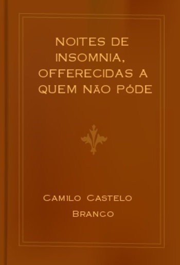 Noites de insomnia, offerecidas a quem não póde dormir. Nº3 PDF