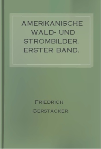 Amerikanische Wald- und Strombilder. Erster Band. PDF