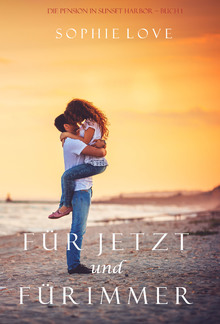 Für Jetzt und Für Immer (Die Pension in Sunset Harbor – Buch 1) PDF