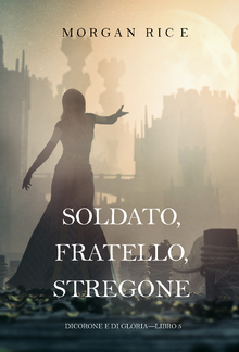 Soldato, Fratello, Stregone (Di Corone e di Gloria—Libro 5) PDF