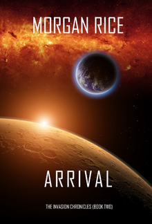 Arrival (Book #2 in The Invasion Chronicles series): A Science Fiction Thriller PDF