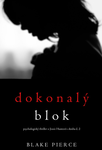 Dokonalý blok (Psychologický thriller o Jessie Huntové — kniha druhá) PDF