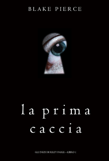 La Prima Caccia (Gli Inizi di Riley Paige – Libro 1) PDF