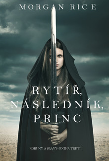 Rytíř, Následník, Princ (Koruny A Slávy - Kniha Třetí) PDF