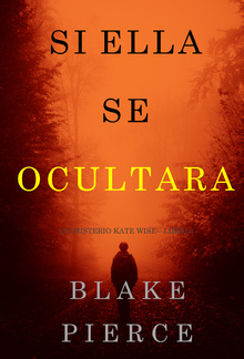 Si Ella Se Ocultara (Un Misterio Kate Wise — Libro 4) PDF