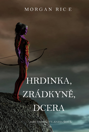 Hrdinka, Zrádkyně, Dcera (Koruny A Slávy--Kniha Šestá) PDF