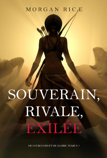 Souverain, Rivale, Exilée (De Couronnes et de Gloire, Tome 7) PDF