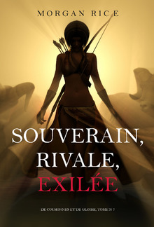 Souverain, Rivale, Exilée (De Couronnes et de Gloire, Tome 7) PDF