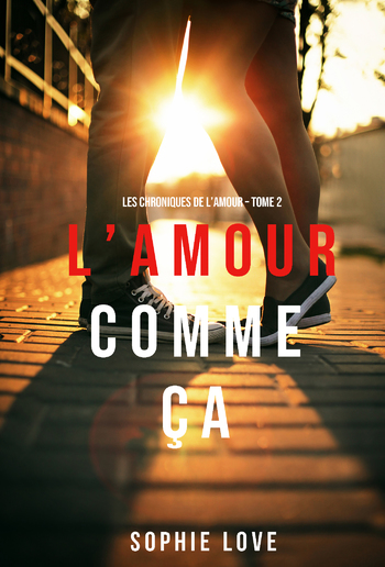 L’Amour Comme Ça (Les Chroniques De L’Amour – Tome 2) PDF